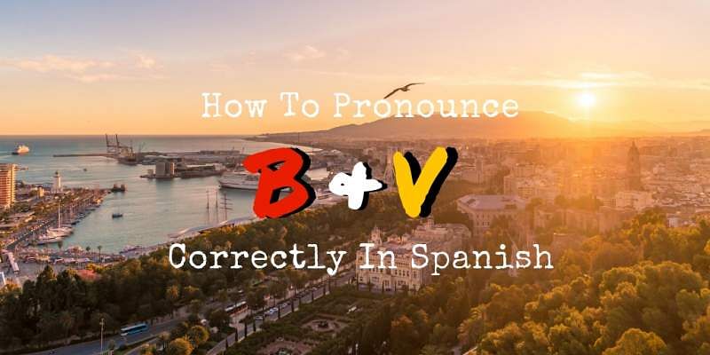 The Spanish B V Pronunciation Made Easy I Will Teach You A Langauge