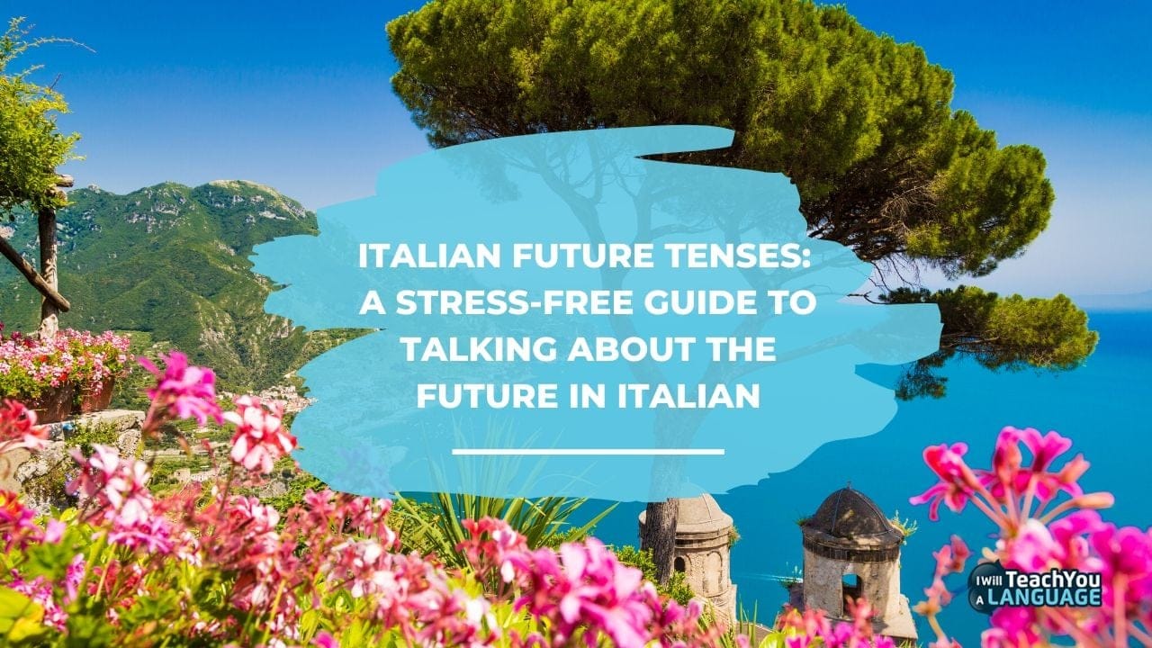 Italian Future Tenses: A Stress-Free Guide – StoryLearning