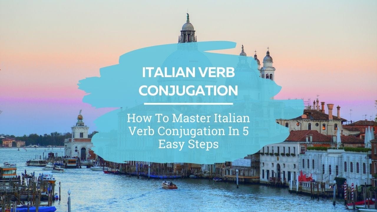 5 Simple Tips To Master Italian Verb Conjugation In No Time