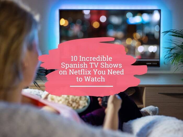 10 Best Spanish TV Shows On Netflix StoryLearning